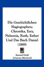 Die Geschichtlichen Hagiographen: Chronika, Esra, Nehemia, Ruth, Esther Und Das Buch Daniel (1889)