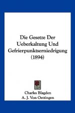 Die Gesetze Der Ueberkaltung Und Gefrierpunktserniedrigung (1894)