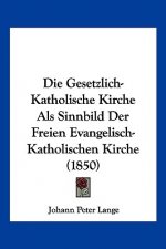 Die Gesetzlich-Katholische Kirche Als Sinnbild Der Freien Evangelisch-Katholischen Kirche (1850)