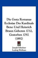 Die Gesta Romanae Ecclesiae Des Kardinals Beno Und Heinrich Braun Geboren 1732, Gestorben 1792 (1892)