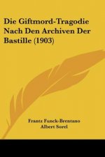 Die Giftmord-Tragodie Nach Den Archiven Der Bastille (1903)
