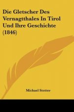 Die Gletscher Des Vernagtthales In Tirol Und Ihre Geschichte (1846)