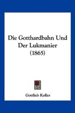 Die Gotthardbahn Und Der Lukmanier (1865)
