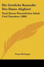 Die Gottliche Komodie Des Dante Alighieri: Nach Ihrem Wesentlichen Inhalt Und Charakter (1880)