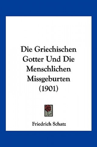 Die Griechischen Gotter Und Die Menschlichen Missgeburten (1901)