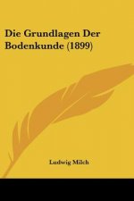Die Grundlagen Der Bodenkunde (1899)