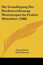 Die Grundlegung Der Kirchenverfassung Westeuropas Im Fruhen Mittelalter (1888)