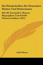 Die Handschriften Der Deutschen Dichter Und Dichterinnen: Mit 305 Facsimile's, Kurzen Biographien Und Schrift-Characteristiken (1855)