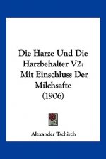 Die Harze Und Die Harzbehalter V2: Mit Einschluss Der Milchsafte (1906)