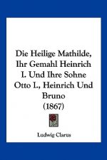 Die Heilige Mathilde, Ihr Gemahl Heinrich I. Und Ihre Sohne Otto I., Heinrich Und Bruno (1867)