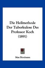 Die Heilmethode Der Tuberkulose Des Professor Koch (1891)