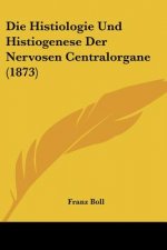 Die Histiologie Und Histiogenese Der Nervosen Centralorgane (1873)