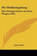 Die Hohkonigsburg: Eine Fehdegeschichte Aus Dem Wasgau (1902)
