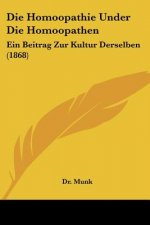 Die Homoopathie Under Die Homoopathen: Ein Beitrag Zur Kultur Derselben (1868)