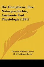 Die Honigbiene, Ihre Naturgeschichte, Anatomie Und Physiologie (1891)