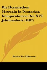 Die Horazischen Metrenin In Deutschen Kompositionen Des XVI Jahrhunderts (1887)