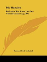 Die Huzulen: Ihr Leben Ihre Sitten Und Ihre Volksuberlieferung (1894)