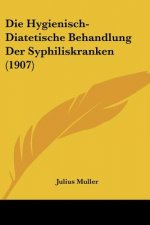 Die Hygienisch-Diatetische Behandlung Der Syphiliskranken (1907)