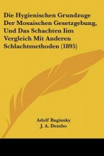 Die Hygienischen Grundzuge Der Mosaischen Gesetzgebung, Und Das Schachten Iim Vergleich Mit Anderen Schlachtmethoden (1895)