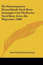 Die Hymenopteren Deutschlands Nach Ihren Gattungen Und Theilweise Nach Ihren Arten Als Wegweiser (1866)