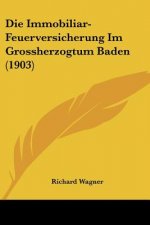Die Immobiliar-Feuerversicherung Im Grossherzogtum Baden (1903)