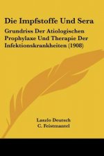 Die Impfstoffe Und Sera: Grundriss Der Atiologischen Prophylaxe Und Therapie Der Infektionskrankheiten (1908)