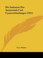 Die Industrie Der Ammoniak Und Cyanverbindungen (1915)