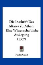 Die Inschrift Des Altares Zu Athen: Eine Wissenschaftliche Auslegung (1867)