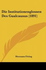Die Institutionenglossen Des Gualcausus (1891)