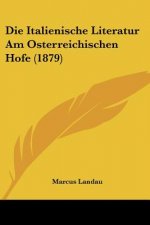 Die Italienische Literatur Am Osterreichischen Hofe (1879)