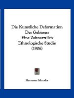 Die Kunstliche Deformation Des Gebisses: Eine Zahnarztlich-Ethnologische Studie (1906)