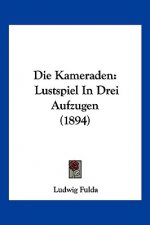 Die Kameraden: Lustspiel In Drei Aufzugen (1894)