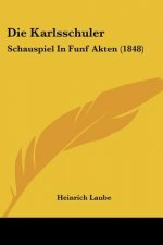 Die Karlsschuler: Schauspiel In Funf Akten (1848)