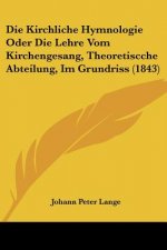 Die Kirchliche Hymnologie Oder Die Lehre Vom Kirchengesang, Theoretiscche Abteilung, Im Grundriss (1843)