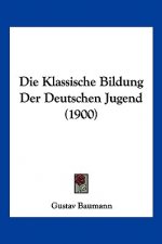 Die Klassische Bildung Der Deutschen Jugend (1900)