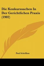 Die Konkurssachen in Der Gerichtlichen Praxis (1902)