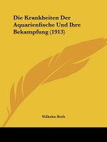 Die Krankheiten Der Aquarienfische Und Ihre Bekampfung (1913)