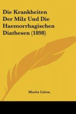 Die Krankheiten Der Milz Und Die Haemorrhagischen Diathesen (1898)