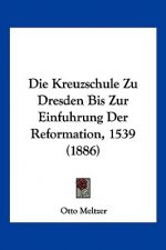 Die Kreuzschule Zu Dresden Bis Zur Einfuhrung Der Reformation, 1539 (1886)