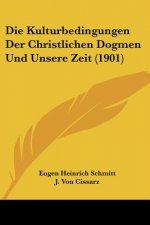 Die Kulturbedingungen Der Christlichen Dogmen Und Unsere Zeit (1901)