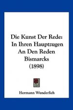 Die Kunst Der Rede: In Ihren Hauptzugen An Den Reden Bismarcks (1898)