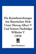 Die Kunstbestrebungen Am Bayerischen Hofe Unter Herzog Albert V Und Seinem Nachfolger Wilhelm V (1874)