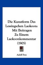 Die Kunstform Des Lessingschen Laokoon: Mit Beitragen Zu Einem Laokoonkommentar (1905)