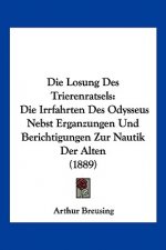 Die Losung Des Trierenratsels: Die Irrfahrten Des Odysseus Nebst Erganzungen Und Berichtigungen Zur Nautik Der Alten (1889)