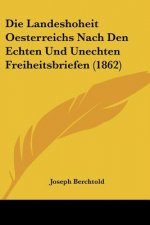 Die Landeshoheit Oesterreichs Nach Den Echten Und Unechten Freiheitsbriefen (1862)