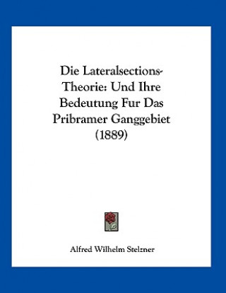 Die Lateralsections-Theorie: Und Ihre Bedeutung Fur Das Pribramer Ganggebiet (1889)
