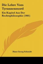 Die Lehre Vom Tyrannenmord: Ein Kapitel Aus Der Rechtsphilosophie (1901)