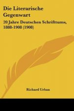 Die Literarische Gegenwart: 20 Jahre Deutschen Schrifttums, 1888-1908 (1908)