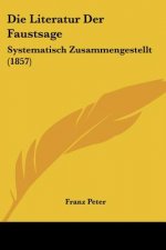 Die Literatur Der Faustsage: Systematisch Zusammengestellt (1857)