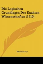 Die Logischen Grundlagen Der Exakten Wissenschaften (1910)